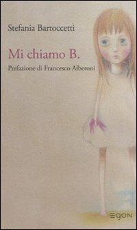 Mi chiamo B. - Stefania Bartoccetti - Libro Egon 2009 | Libraccio.it