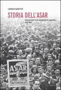 Storia dell'Asar. Associazione studi autonomistici regionali 1945-1948. Con CD-ROM - Lorenzo Baratter - Libro Egon 2010 | Libraccio.it