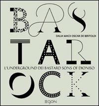 Bastarock. L'underground dei Bastard Sons of Dioniso  - Libro Egon 2009 | Libraccio.it