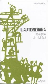 L' autonomia spiegata ai miei figli - Lorenzo Baratter - Libro Egon 2011 | Libraccio.it
