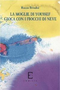 La moglie di Youssef gioca con i fiocchi di neve - Rocco Brindisi - Libro Edizioni Empiria Ass. Cult. 2010, Euforbia | Libraccio.it