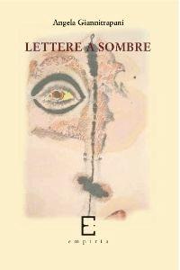 Lettere a sombre - Angela Giannitrapani - Libro Edizioni Empiria Ass. Cult. 2010, Euforbia | Libraccio.it
