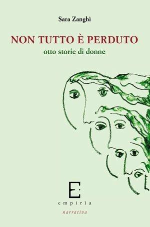 Non tutto è perduto. Otte storie di donne - Sara Zanghì - Libro Edizioni Empiria Ass. Cult. 2011, Euforbia | Libraccio.it