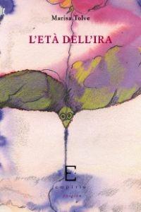 L' età dell'ira - Marisa Tolve - Libro Edizioni Empiria Ass. Cult. 2011, Sassifraga | Libraccio.it