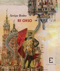 Re Orso - Arrigo Boito - Libro Edizioni Empiria Ass. Cult. 2011, Riprese | Libraccio.it