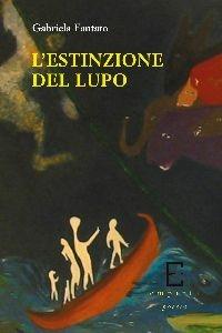 L' estinzione del lupo - Gabriela Fantato - Libro Edizioni Empiria Ass. Cult. 2012, Sassifraga | Libraccio.it