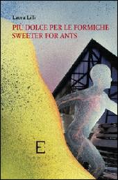 Più dolce per le formiche-Sweeter for ants. Ediz. bilingue