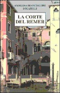 La corte del Remer - Andreina Franco-Loiri Locatelli - Libro Supernova 2009, Venezia/Narrativa | Libraccio.it