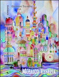 Mosaico Venezia - Giovanni Talamini - Libro Supernova 2013, Narrativa italiana | Libraccio.it