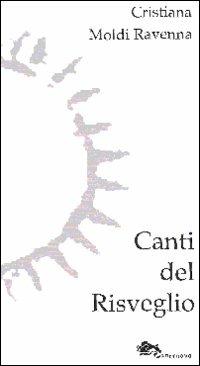 Canti del risveglio - Cristiana Moldi Ravenna - Libro Supernova 2010 | Libraccio.it