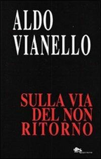 Sulla via del non ritorno - Aldo Vianello - Libro Supernova 2010 | Libraccio.it