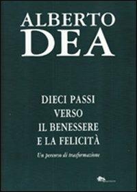 Dieci passi verso il benessere e la felicità. Con CD Audio - Alberto Dea - Libro Supernova 2010, Saggi | Libraccio.it