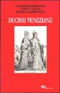 Ducisse veneziane - Giovanni Distefano, Letizia Lanza, Daniela Zamburlin - Libro Supernova 2010, VeneziaStory | Libraccio.it