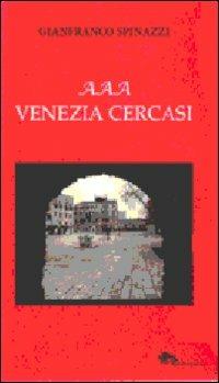 AAA Venezia cercasi - Gianfranco Spinazzi - Libro Supernova 2011, VeneziaStory | Libraccio.it