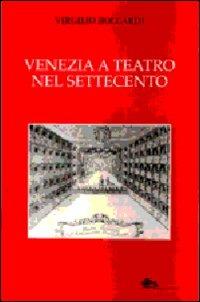 Venezia a teatro nel Settecento - Virgilio Boccardi - Libro Supernova 2012, VeneziaStory | Libraccio.it