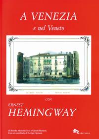 A Venezia e nel Veneto con Ernest Hemingway. Ediz. illustrata - Rosella Mamoli Zorzi, Gianni Moriani - Libro Supernova 2011, Venezia/Narrativa | Libraccio.it