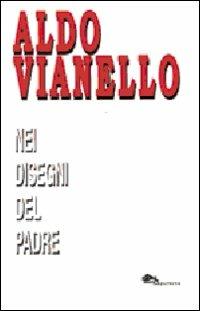 Nei disegni del padre - Aldo Vianello - Libro Supernova 2012, Poesia | Libraccio.it