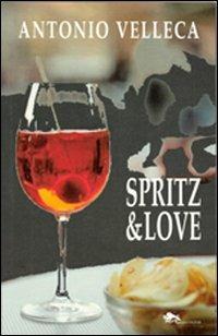 Spritz&Love - Antonio Velleca - Libro Supernova 2012, Narrativa italiana | Libraccio.it