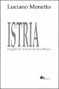 Istria viaggio nei boschi di San Marco - Luciano Menetto - Libro Supernova 2012, Narrativa italiana | Libraccio.it