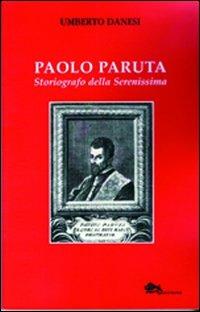 Paolo Paruta. Storiografo della Serenissima - Umberto Danesi - Libro Supernova 2012, VeneziaStory | Libraccio.it
