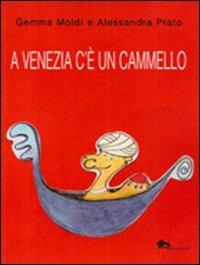A Venezia c'è un cammello - Gemma Moldi, Alessandra Prato - Libro Supernova 2012, Venezia/Fiabe e legende | Libraccio.it
