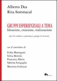 Gruppi esperienziali a tema. Ideazione, creazione, realizzazione (per chi conduce e partecipa ai gruppi di crescita) - Alberto Dea, Rita Sommacal - Libro Supernova 2012, Saggi | Libraccio.it