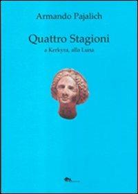 Quattro stagioni a Kerkyra, alla Luna - Armando Pajalich - Libro Supernova 2012, Poesia | Libraccio.it