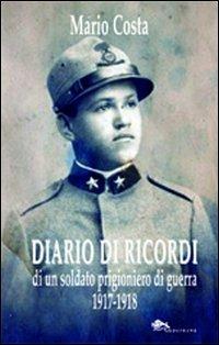Diario di ricordi di un soldato prigioniero di guerra 1917-1918 - Mario Costa - Libro Supernova 2013, Narrativa italiana | Libraccio.it