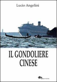 Il gondoliere cinese - Lucio Angelini - Libro Supernova 2013, Venezia | Libraccio.it
