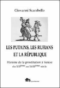 Les putains, les rufians et la République. Histoire de la prostitution à Venise di XIIIème siècle - Giovanni Scarabello - Libro Supernova 2013, Venezia | Libraccio.it