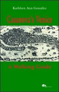 Casanova's Venice. A walking guide - Kathleen Ann González - Libro Supernova 2013, Venezia | Libraccio.it