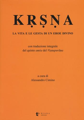 Krsna. La vita e le gesta di un eroe divino  - Libro Diana edizioni 2016, Miti e Religioni | Libraccio.it
