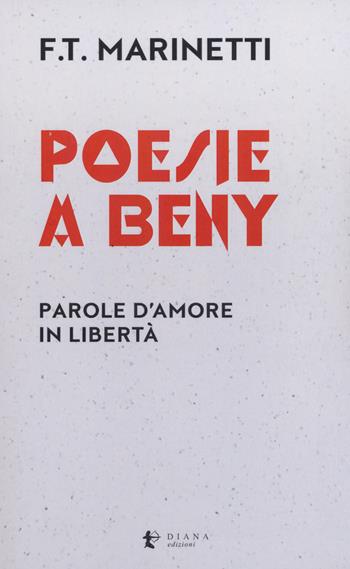 Poesie a Beny. Parole d’amore in libertà. Testo francese a fronte - Filippo Tommaso Marinetti - Libro Diana edizioni 2018, Versi | Libraccio.it