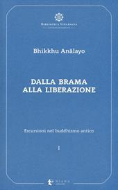 Escursioni nel buddhismo antico. Vol. 1: Dalla brama alla liberazione.