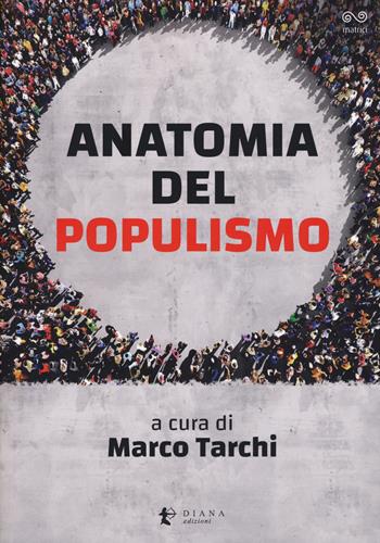 Anatomia del populismo  - Libro Diana edizioni 2019, Matrici | Libraccio.it