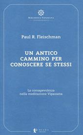 Un antico cammino per conoscere se stessi. La consapevolezza nella meditazione Vipassana