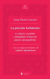 La piccola Kelidonio. Le lettere erotiche e famigliari d'incerto autore alessandrino