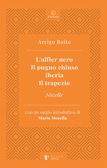 L'alfier nero-Il pugno chiuso-Iberia-Il trapezio-Novelle - Arrigo Boito - Libro Diana edizioni 2021, Caveau | Libraccio.it