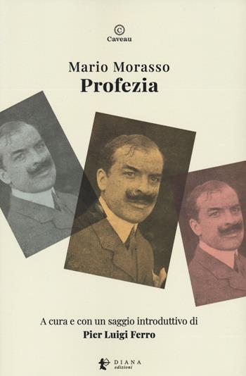 Profezia - Mario Morasso - Libro Diana edizioni 2022, Caveau | Libraccio.it