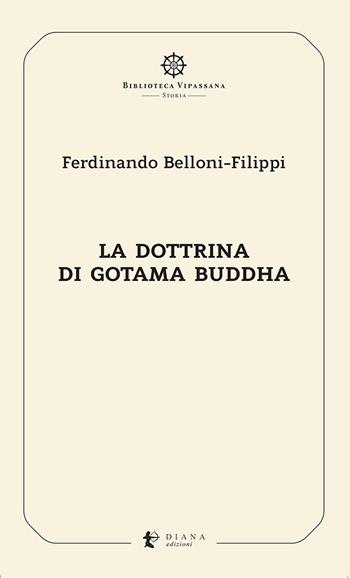 La dottrina di Gotama Buddha - Ferdinando Belloni-Filippi - Libro Diana edizioni 2023, Biblioteca Vipassana | Libraccio.it