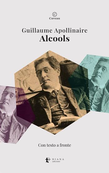 Alcools. Testo francese a fronte. Ediz. bilingue - Guillaume Apollinaire - Libro Diana edizioni 2023, Caveau | Libraccio.it