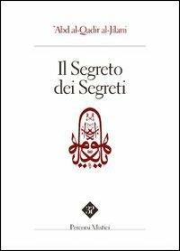 Il segreto dei segreti - al-Jiilani Abd al-Qadir - Libro Edizioni 3P 2008, Percorsi mistici | Libraccio.it