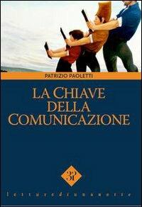 La chiave della comunicazione - Patrizio Paoletti - Libro Edizioni 3P 2000, Letture di una notte | Libraccio.it