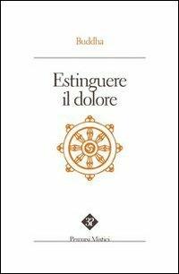 Estinguere il dolore - Gotama Buddha - Libro Edizioni 3P 2009, Percorsi mistici | Libraccio.it