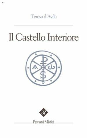 Il castello interiore - Teresa d'Avila (santa) - Libro Edizioni 3P 2010, Percorsi mistici | Libraccio.it