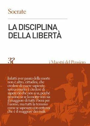 La disciplina della libertà - Socrate - Libro Edizioni 3P 2010, Maestri del pensiero | Libraccio.it
