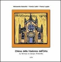 Chiesa della Madonna dell'Orto. La Venezia di Jacopo Tintoretto - Alessandra Bassotto, Monica Latini, Franca Lugato - Libro Gambier Keller 2008, Venezia in piccolo | Libraccio.it