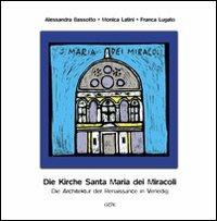 Die Kirche Santa Maria dei Miracoli. Die architektur der renaissance in Venedig - Alessandra Bassotto, Monica Latini, Franca Lugato - Libro Gambier Keller 2008, Venezia in piccolo | Libraccio.it