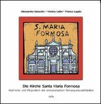 Die kirche Santa Maria Formosa. Harmonie und proportion der venezianischen renaissancearchitektur - Alessandra Bassotto, Monica Latini, Franca Lugato - Libro Gambier Keller 2009, Venezia in piccolo | Libraccio.it