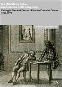 Gagliarde spese... incostanza della stagione. Carteggio Giovanni Querini, Caterina Contarini Querini 1768-1773  - Libro Gambier Keller 2013, Queriniana | Libraccio.it